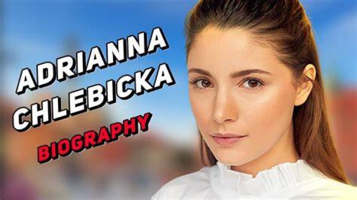 Adrianna Chlebicka Height, Weight, Net Worth, Age, Birthday, Wikipedia, Who, Instagram, Biography