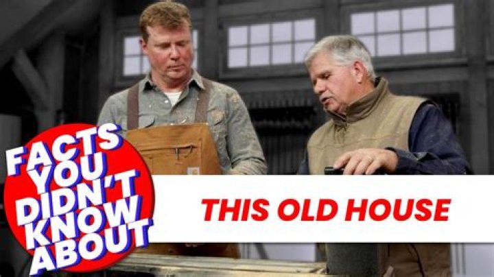 
Facts You Didn’t Know About This Old House 