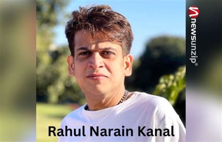Rahul Narain Kanal Height, Weight, Net Worth, Age, Birthday, Wikipedia, Who, Nationality, Biography